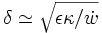 \delta \simeq \sqrt {\epsilon \kappa / \dot {w}}