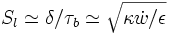 S_l \simeq \delta / \tau_b \simeq \sqrt {\kappa \dot {w} / \epsilon}
